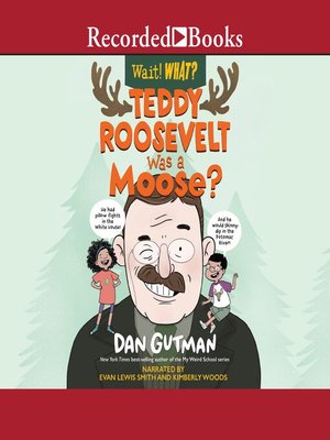 cover image of Teddy Roosevelt Was a Moose? (Wait! What?)